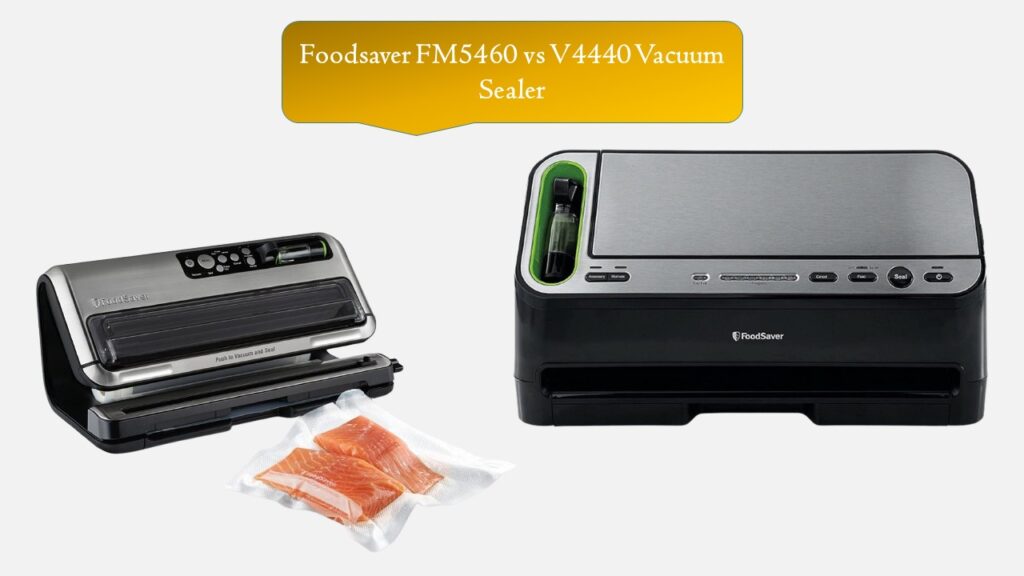 Foodsaver FM5460 vs V4440