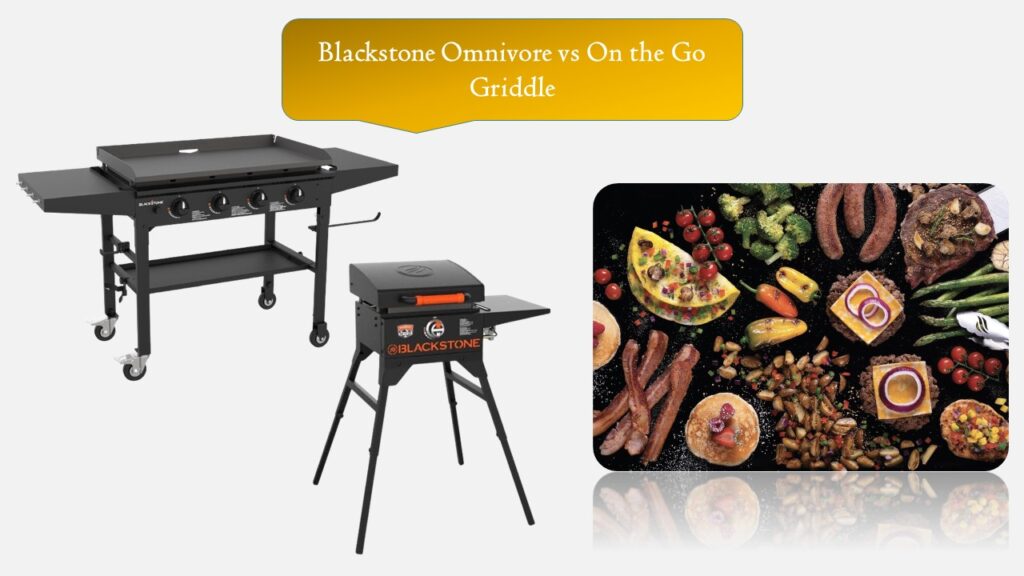 Blackstone Omnivore vs On the Go Griddle