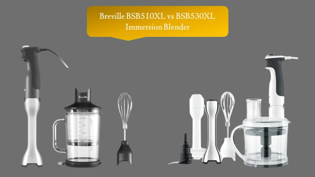 Breville BSB510XL vs BSB530XL Immersion Blender