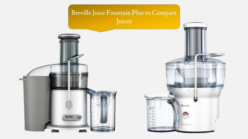 Breville Juice Fountain Plus vs Compact Juicer