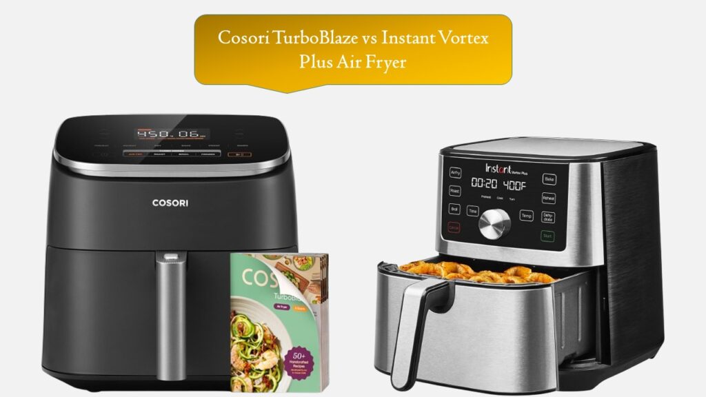 Cosori TurboBlaze vs Instant Vortex Plus