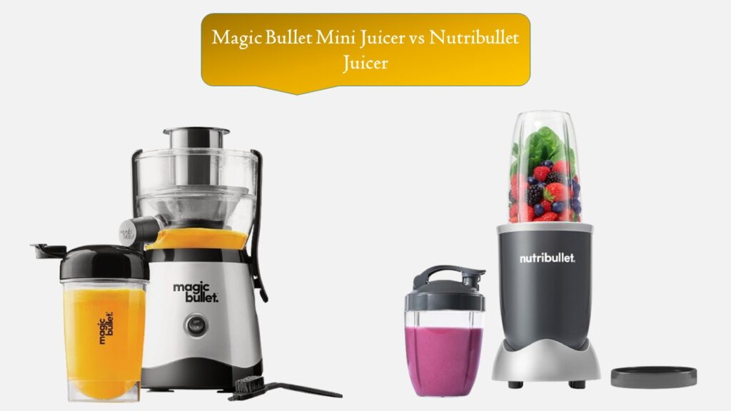 Magic Bullet Mini Juicer vs Nutribullet Juicer