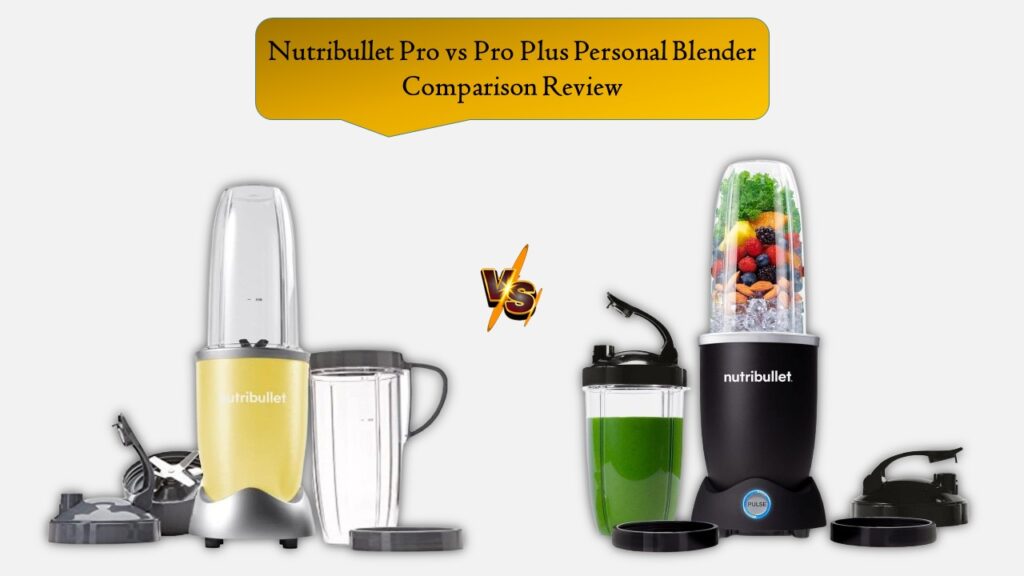 Nutribullet Pro vs Pro Plus Personal Blender Comparison Review