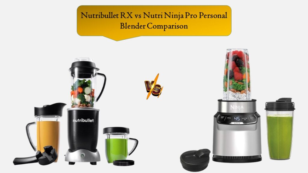 Nutribullet RX vs Nutri Ninja Pro Personal Blender Comparison