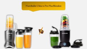 Nutribullet Ultra vs Pro Plus Blenders